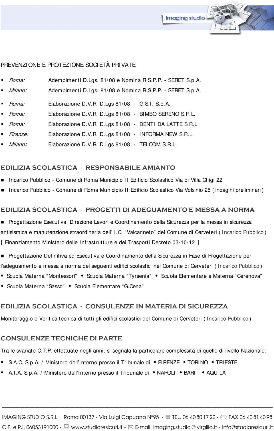 R.L. EDILIZIA SCOLASTICA - RESPONSABILE AMIANTO Incarico Pubblico - Comune di Roma Municipio II Edificio Scolastico Via di Villa Chigi 22 Incarico Pubblico - Comune di Roma Municipio II Edificio