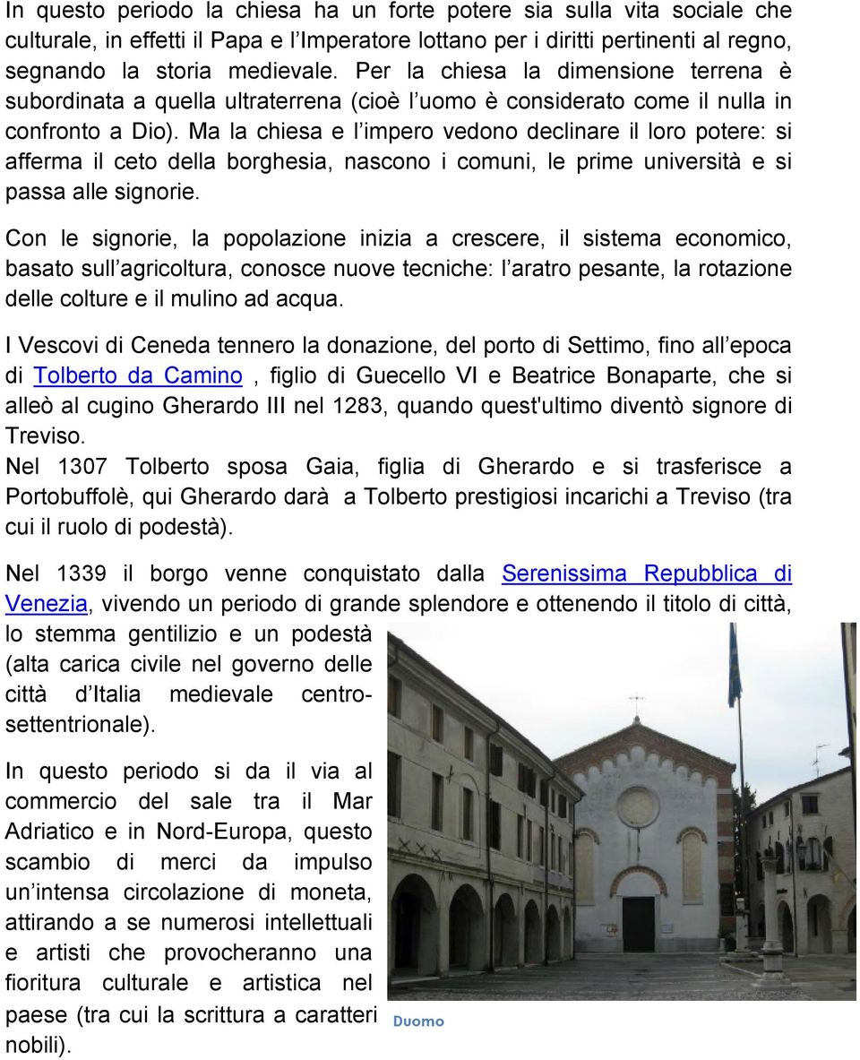 Ma la chiesa e l impero vedono declinare il loro potere: si afferma il ceto della borghesia, nascono i comuni, le prime università e si passa alle signorie.