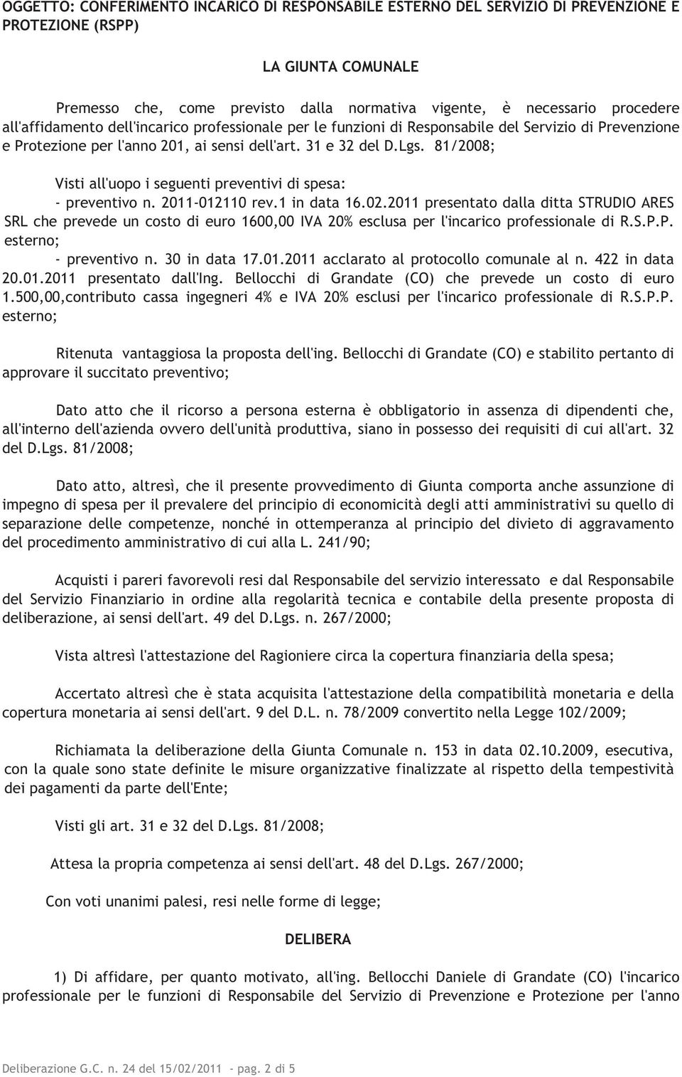 81/2008; Visti all'uopo i seguenti preventivi di spesa: - preventivo n. 2011-012110 rev.1 in data 16.02.