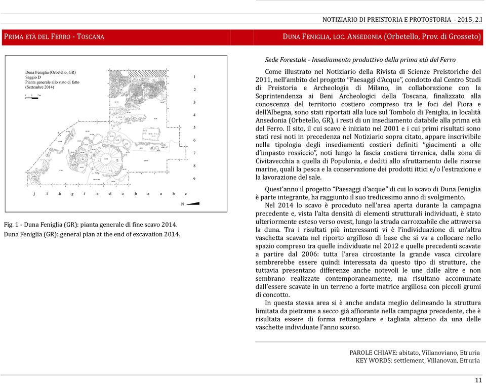 Acque, condotto dal Centro Studi di Preistoria e Archeologia di Milano, in collaborazione con la Soprintendenza ai Beni Archeologici della Toscana, finalizzato alla conoscenza del territorio costiero