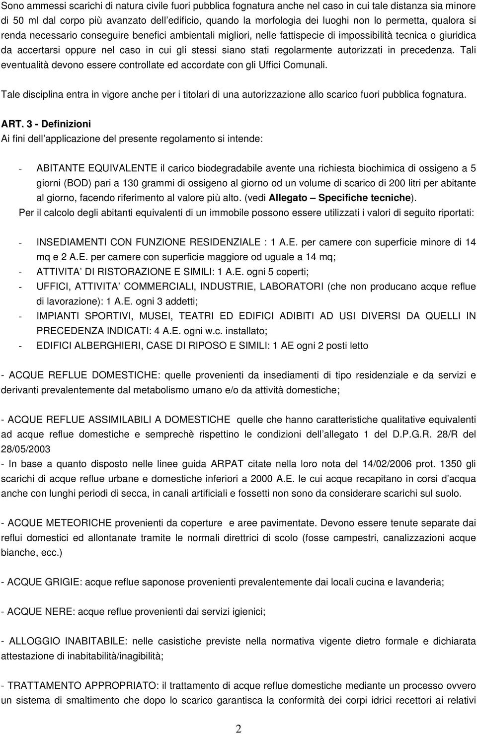 regolarmente autorizzati in precedenza. Tali eventualità devono essere controllate ed accordate con gli Uffici Comunali.