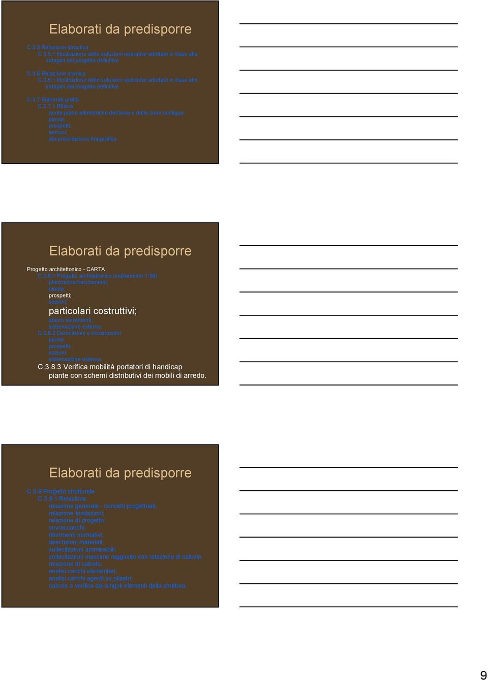 Elaborati grafici C.3.7.1 Rilievo quote piano-altimetriche dell area e delle zone contigue; pianta; prospetti; sezioni; documentazione fotografica. Progetto architettonico - CARTA C.3.8.