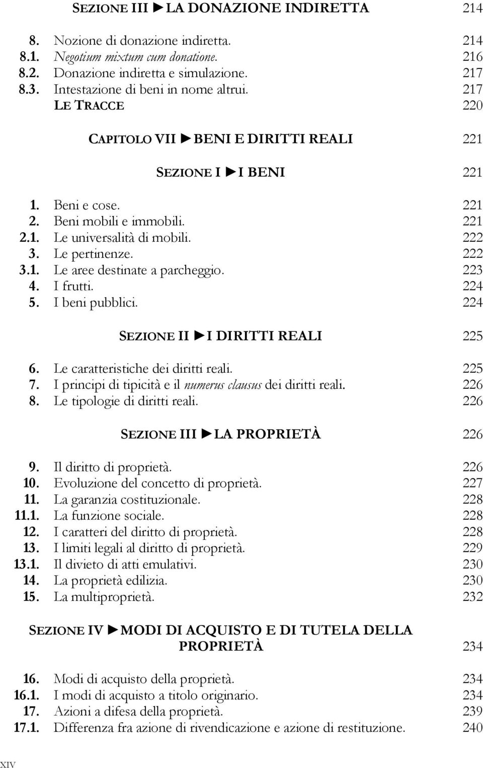 222 3. Le pertinenze. 222 3.1. Le aree destinate a parcheggio. 223 4. I frutti. 224 5. I beni pubblici. 224 SEZIONE II I DIRITTI REALI 225 6. Le caratteristiche dei diritti reali. 225 7.