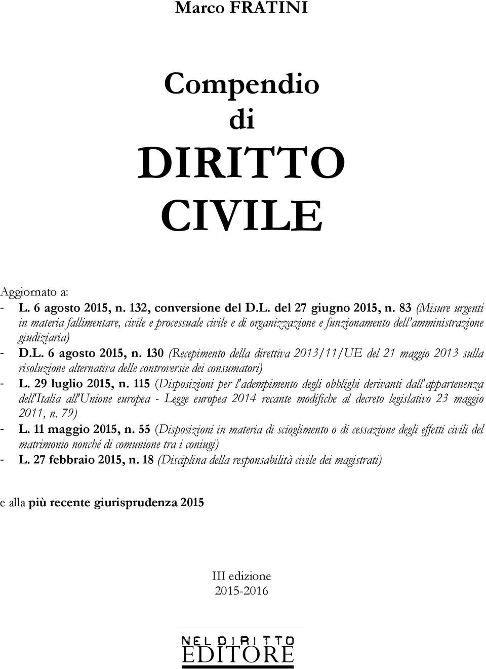 130 (Recepimento della direttiva 2013/11/UE del 21 maggio 2013 sulla risoluzione alternativa delle controversie dei consumatori) L. 29 luglio 2015, n.