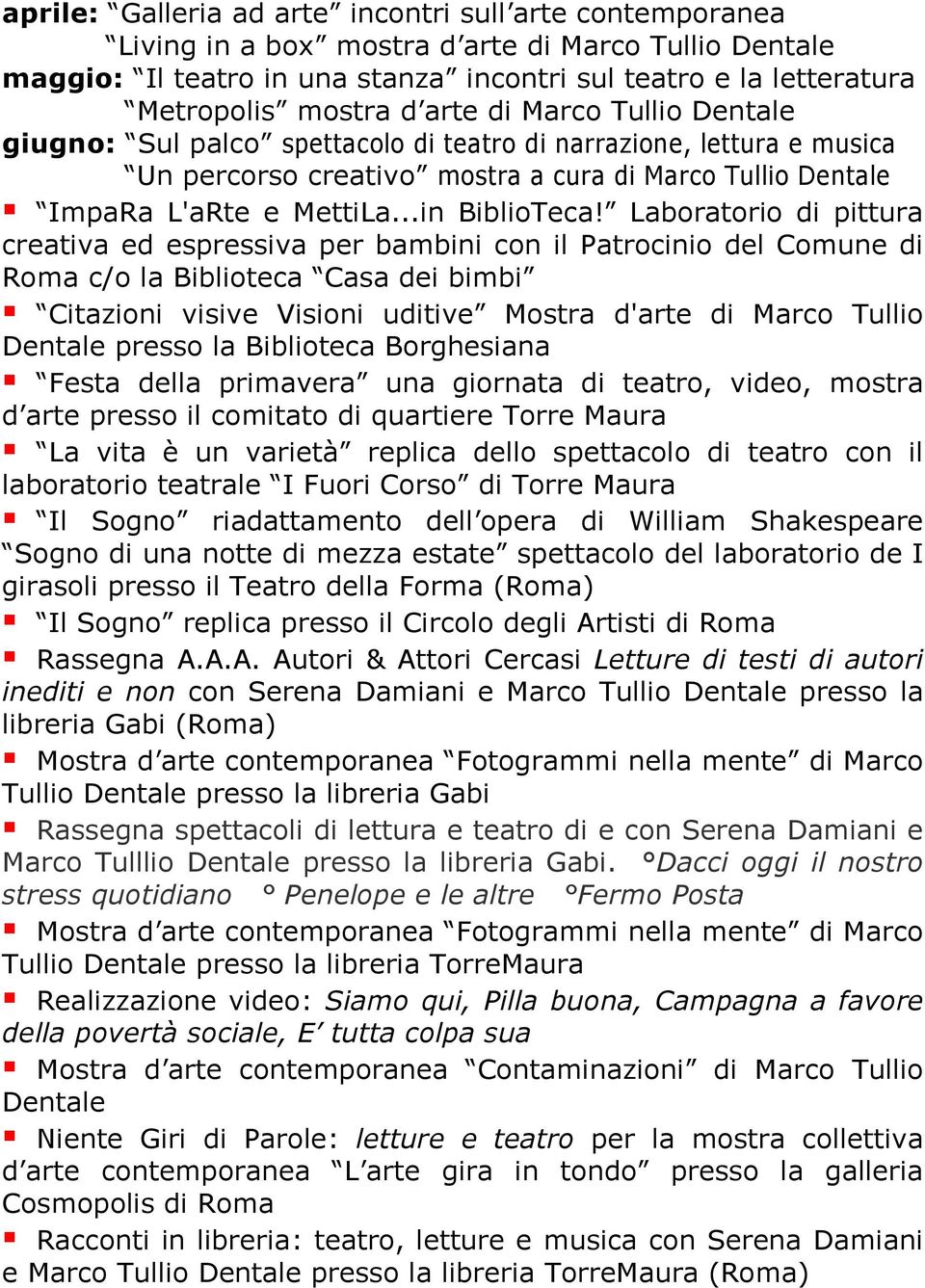 Laboratorio di pittura creativa ed espressiva per bambini con il Patrocinio del Comune di Roma c/o la Biblioteca Casa dei bimbi Citazioni visive Visioni uditive Mostra d'arte di Marco Tullio Dentale