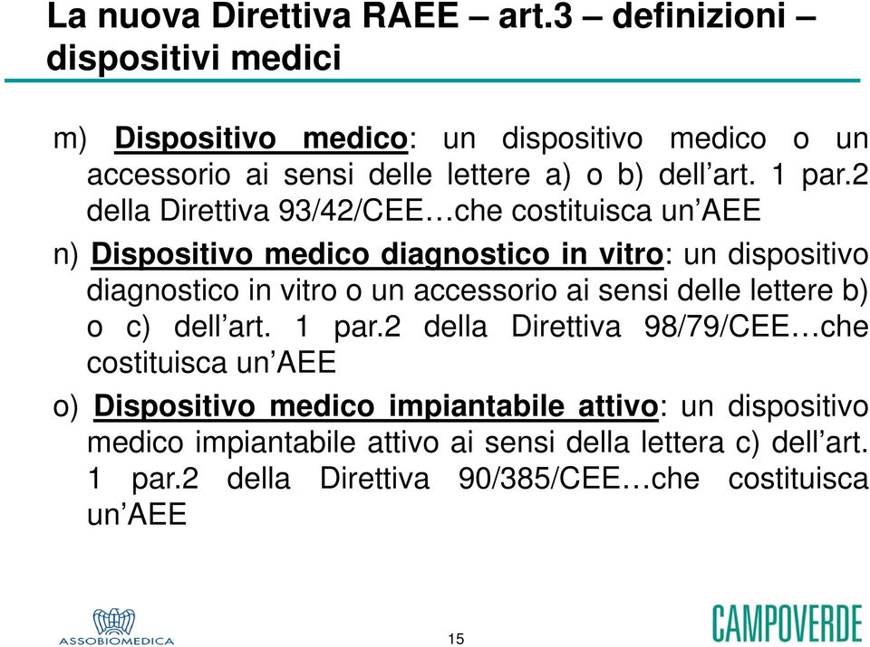 2 della Direttiva 93/42/CEE che costituisca un AEE n) Dispositivo medico diagnostico in vitro: undispositivo diagnostico in vitro o un accessorio ai