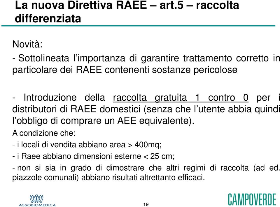 pericolose - Introduzione della raccolta gratuita 1 contro 0 per i distributori di RAEE domestici (senza che l utente abbia quindi l obbligo di