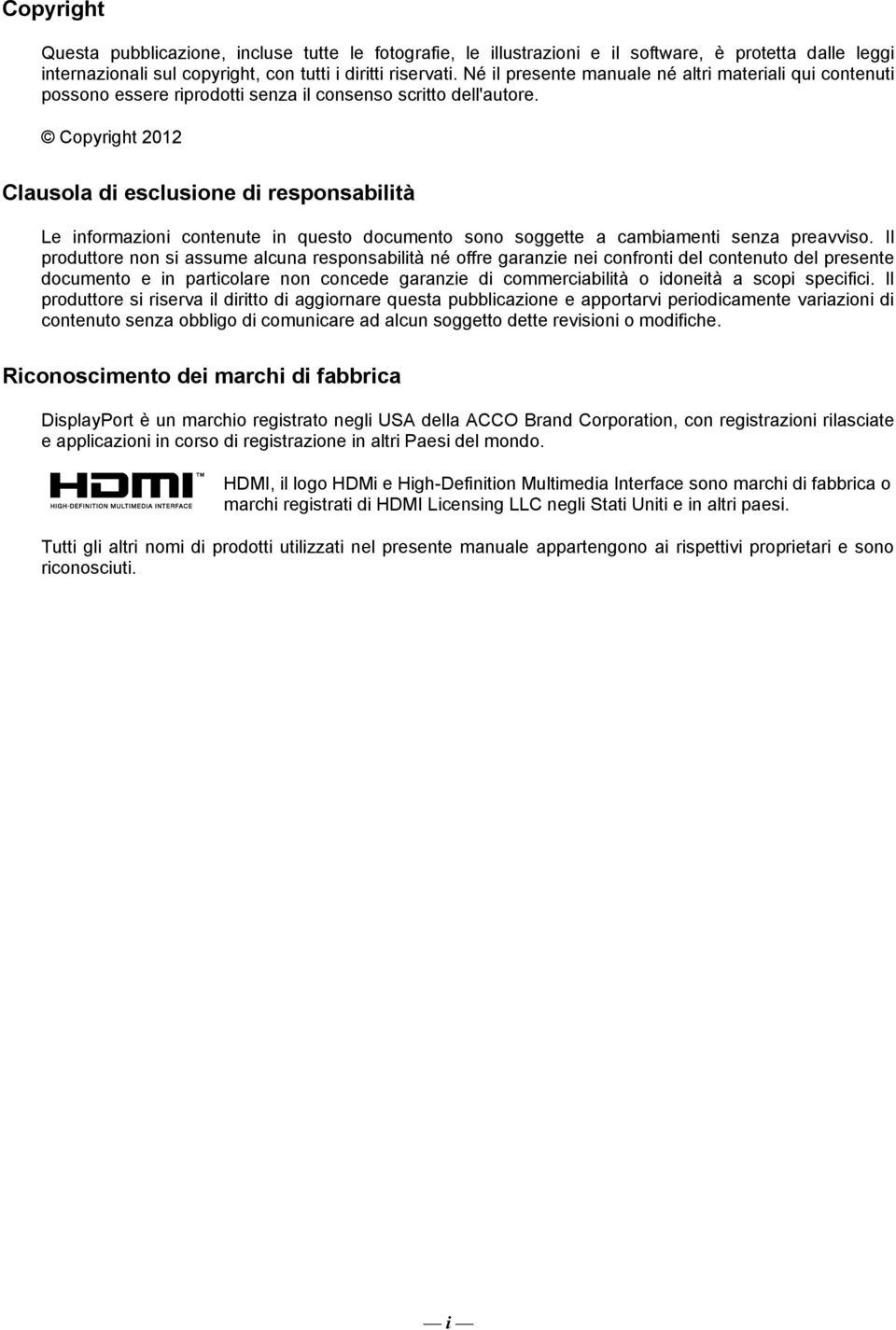 Copyright 2012 Clausola di esclusione di responsabilità Le informazioni contenute in questo documento sono soggette a cambiamenti senza preavviso.