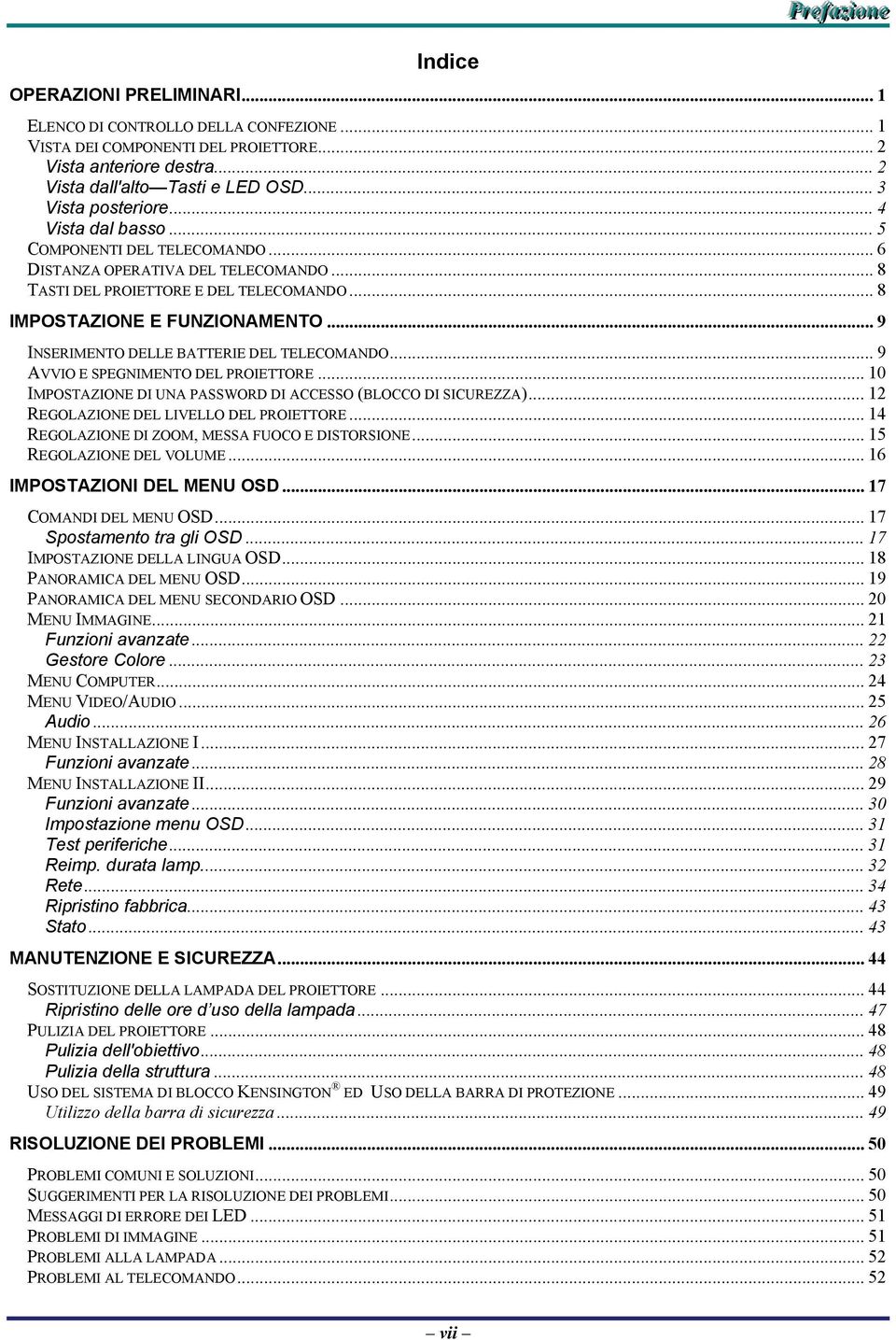 .. 9 INSERIMENTO DELLE BATTERIE DEL TELECOMANDO... 9 AVVIO E SPEGNIMENTO DEL PROIETTORE... 10 IMPOSTAZIONE DI UNA PASSWORD DI ACCESSO (BLOCCO DI SICUREZZA)... 12 REGOLAZIONE DEL LIVELLO DEL PROIETTORE.