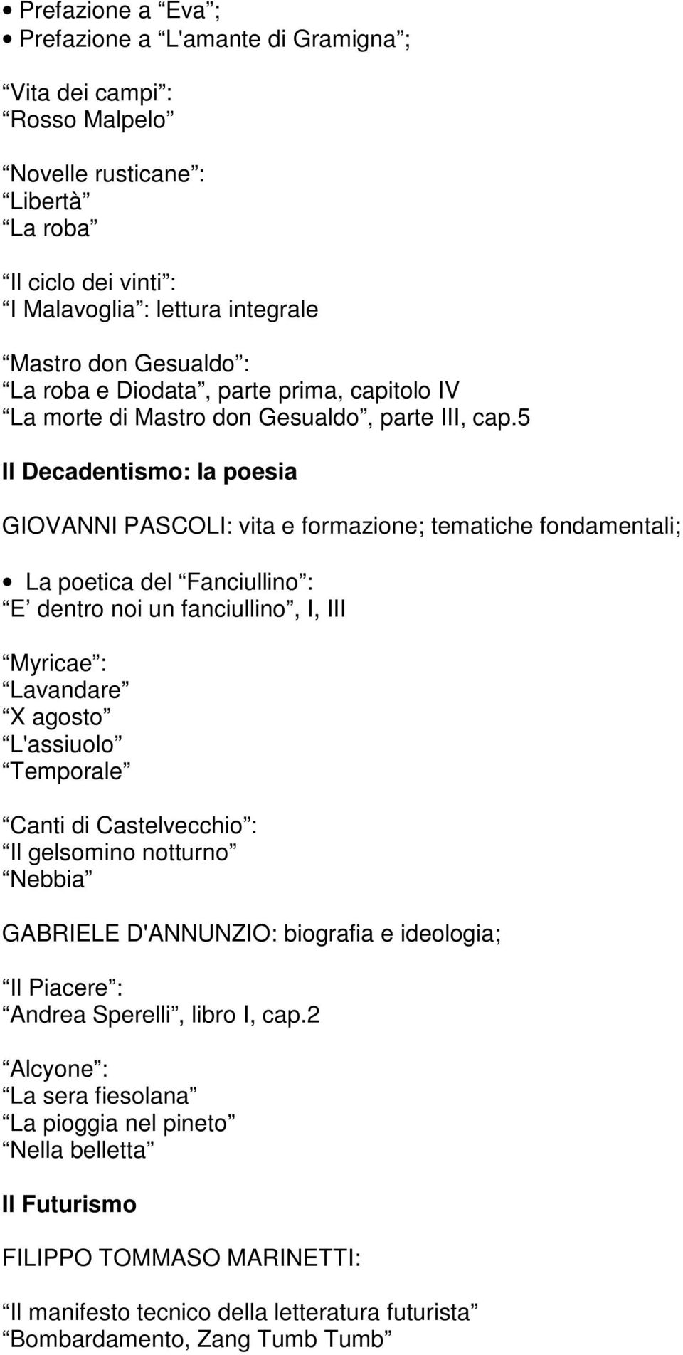 5 Il Decadentismo: la poesia GIOVANNI PASCOLI: vita e formazione; tematiche fondamentali; La poetica del Fanciullino : E dentro noi un fanciullino, I, III Myricae : Lavandare X agosto L'assiuolo