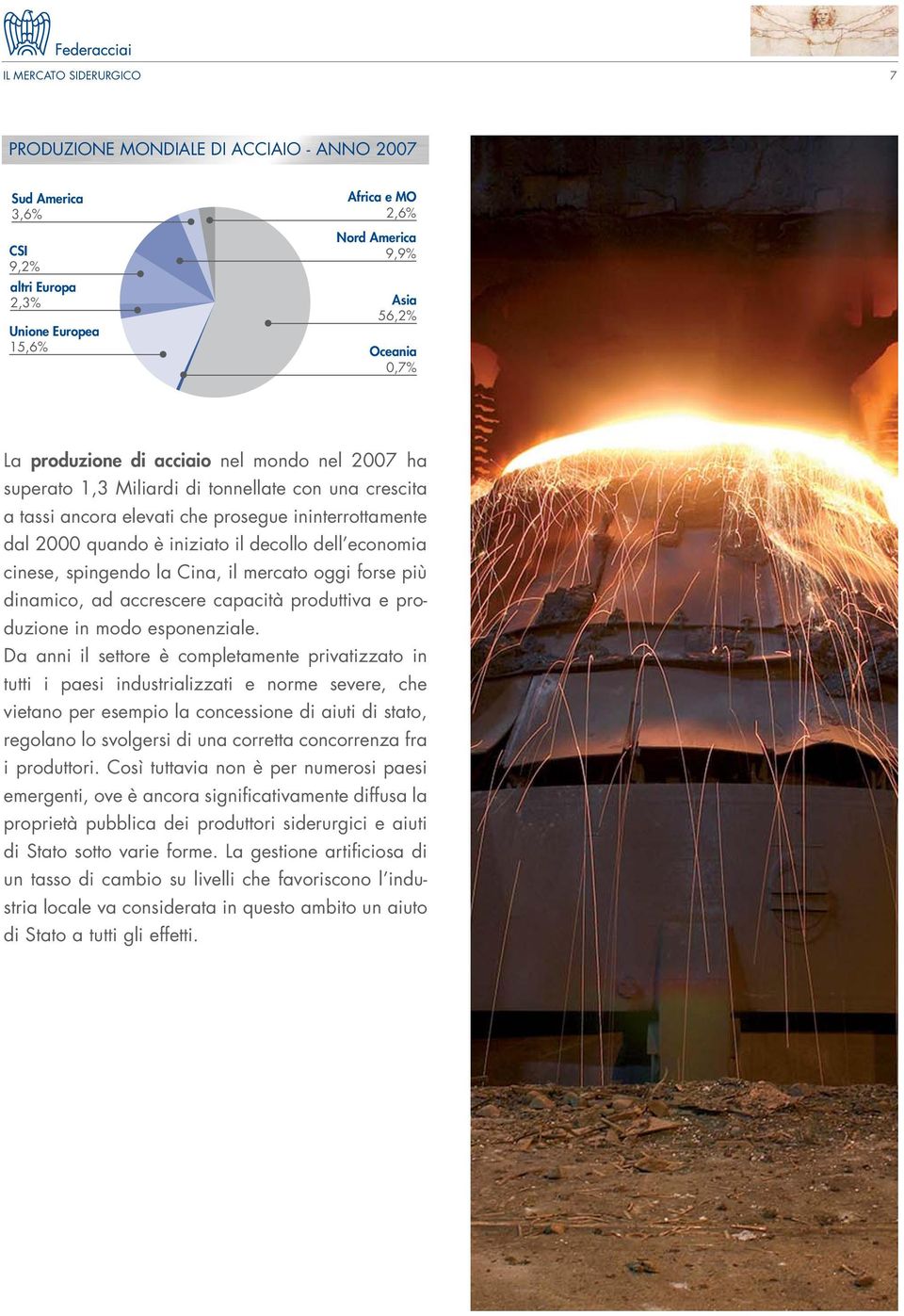 economia cinese, spingendo la Cina, il mercato oggi forse più dinamico, ad accrescere capacità produttiva e produzione in modo esponenziale.