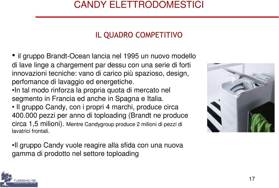 più spazioso, design, perfomance di lavaggio ed energetiche. In tal modo rinforza la propria quota di mercato nel segmento in Francia ed anche in Spagna e Italia.