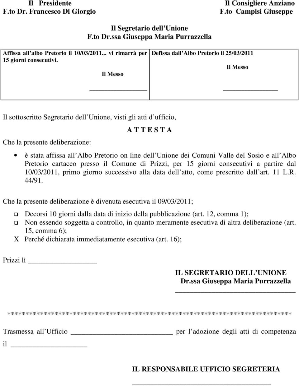 Il Messo Defissa dall Albo Pretorio il 25/03/2011 Il Messo Il sottoscritto Segretario dell Unione, visti gli atti d ufficio, Che la presente deliberazione: A T T E S T A è stata affissa all Albo