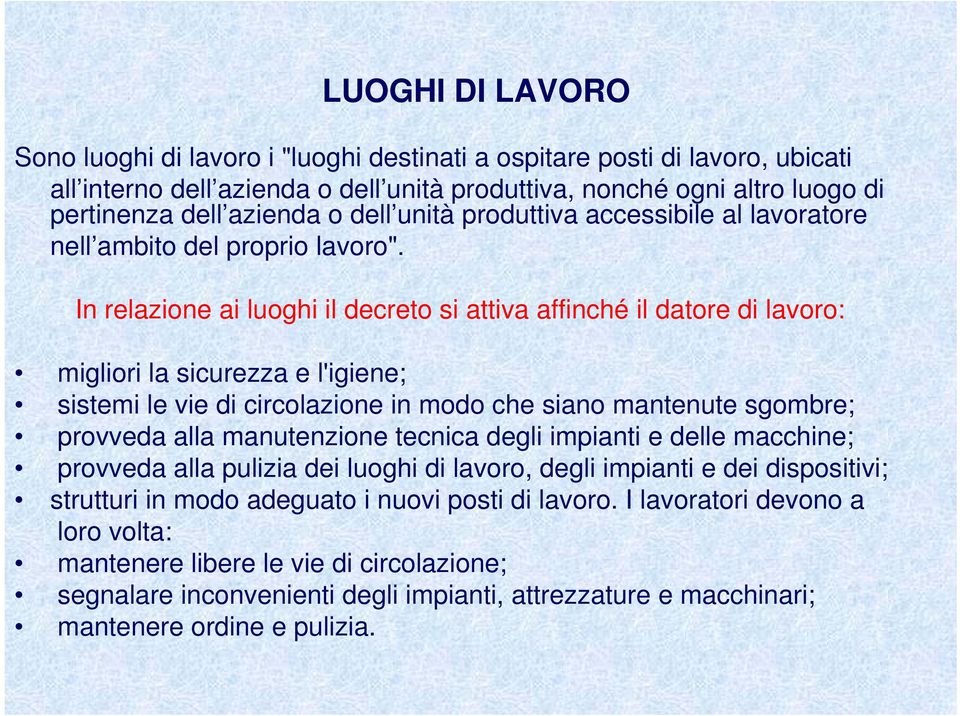 In relazione ai luoghi il decreto si attiva affinché il datore di lavoro: migliori la sicurezza e l'igiene; sistemi le vie di circolazione in modo che siano mantenute sgombre; provveda alla