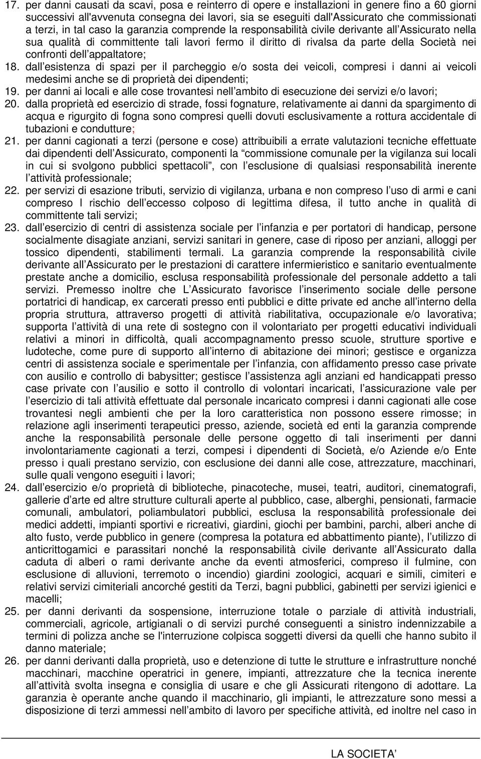 confronti dell appaltatore; 18. dall esistenza di spazi per il parcheggio e/o sosta dei veicoli, compresi i danni ai veicoli medesimi anche se di proprietà dei dipendenti; 19.