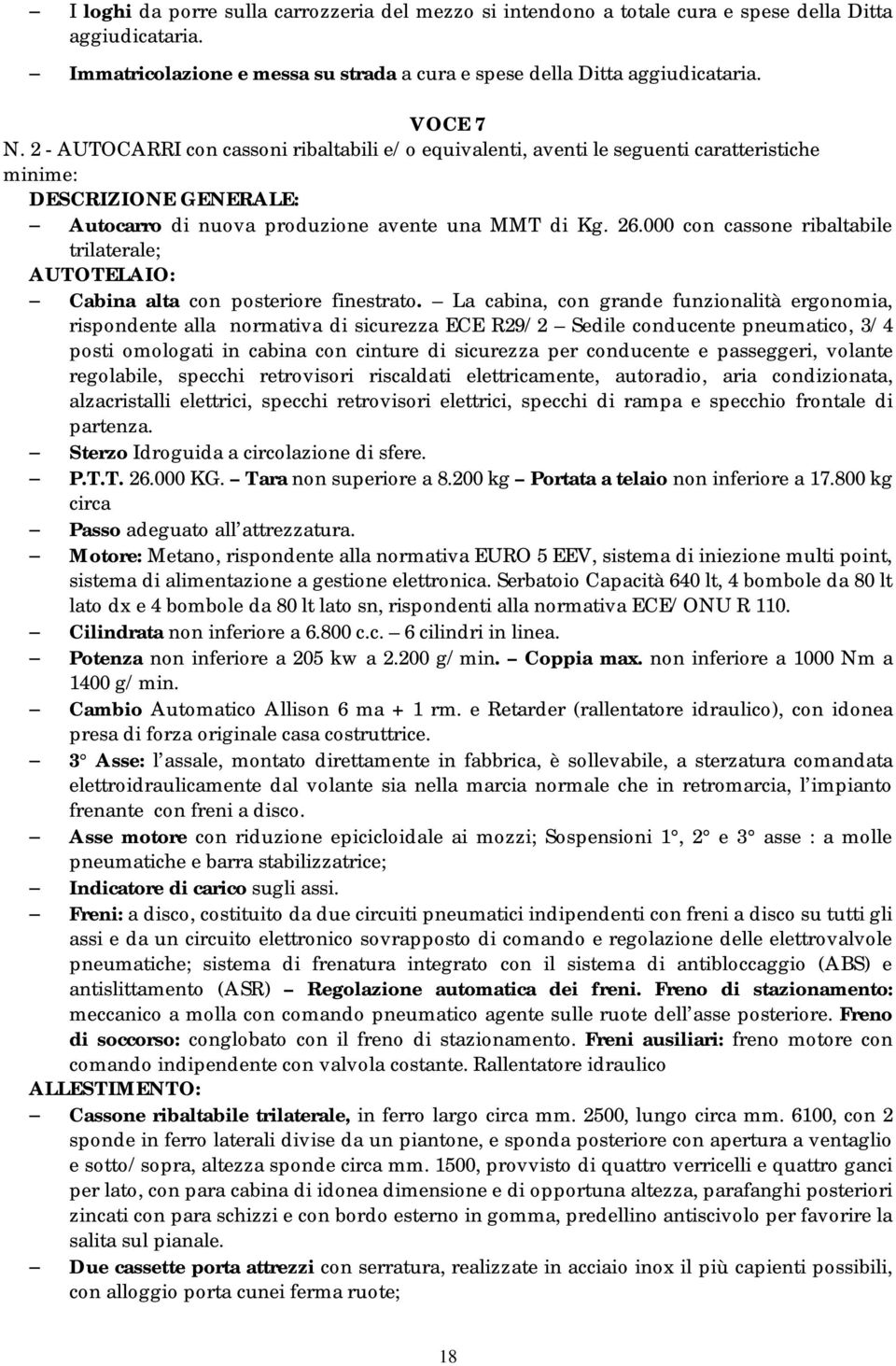 000 con cassone ribaltabile trilaterale; AUTOTELAIO: Cabina alta con posteriore finestrato.