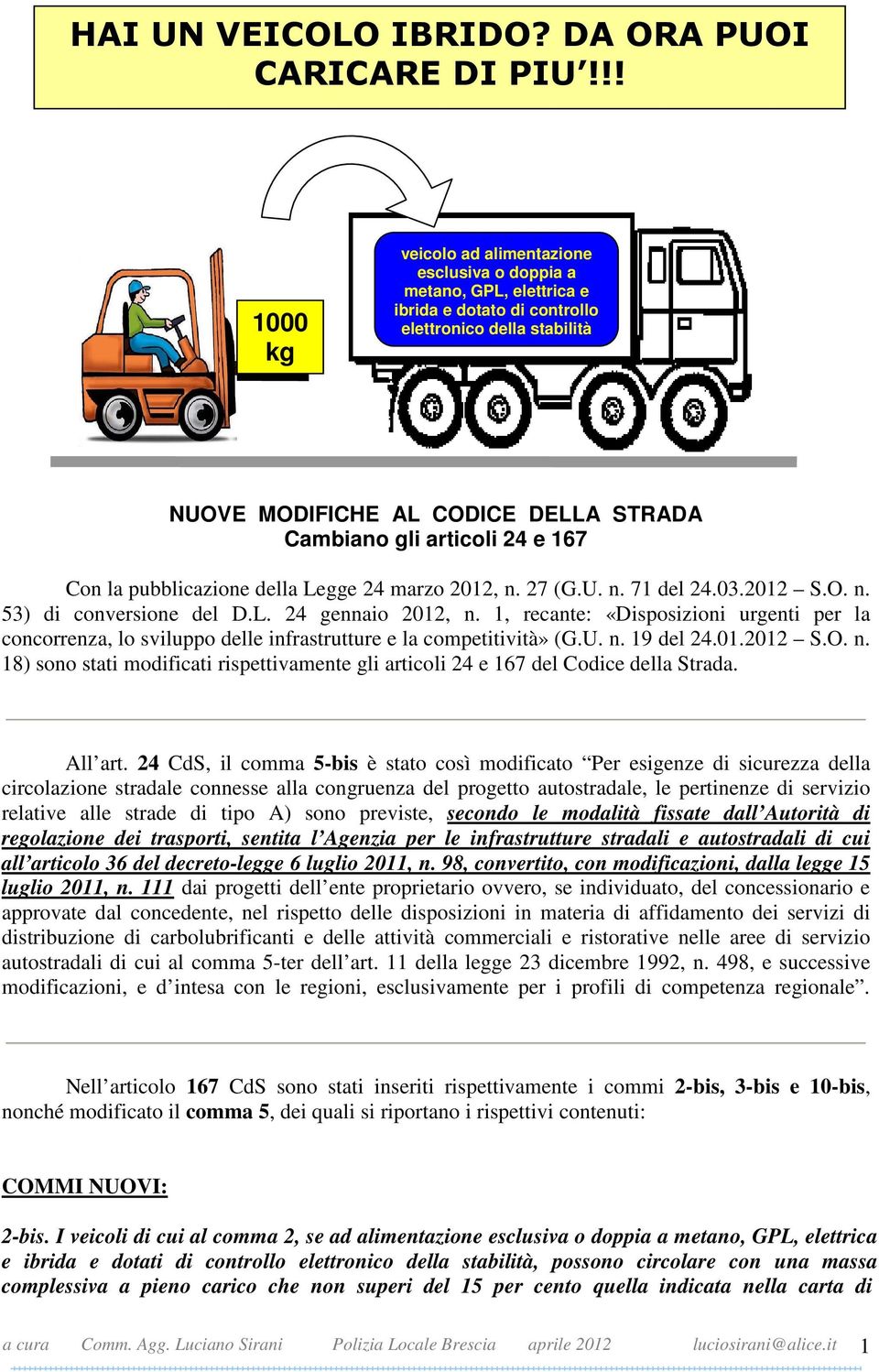 24 e 167 Con la pubblicazione della Legge 24 marzo 2012, n. 27 (G.U. n. 71 del 24.03.2012 S.O. n. 53) di conversione del D.L. 24 gennaio 2012, n.