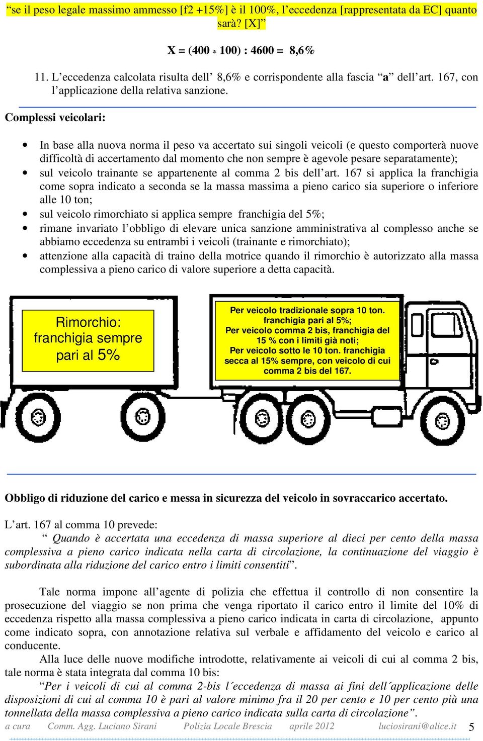 Complessi veicolari: In base alla nuova norma il peso va accertato sui singoli veicoli (e questo comporterà nuove difficoltà di accertamento dal momento che non sempre è agevole pesare