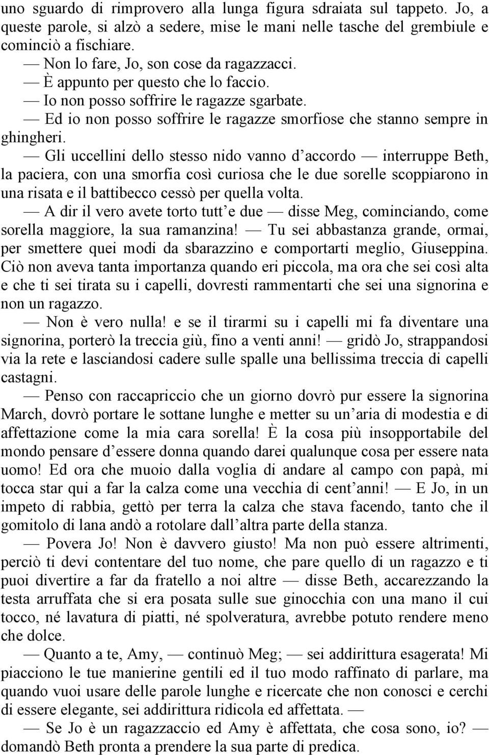 Gli uccellini dello stesso nido vanno d accordo interruppe Beth, la paciera, con una smorfia così curiosa che le due sorelle scoppiarono in una risata e il battibecco cessò per quella volta.