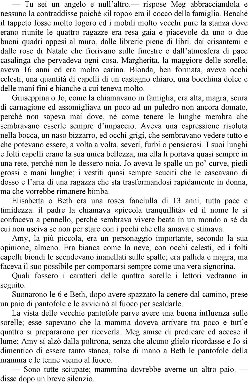 piene di libri, dai crisantemi e dalle rose di Natale che fiorivano sulle finestre e dall atmosfera di pace casalinga che pervadeva ogni cosa.