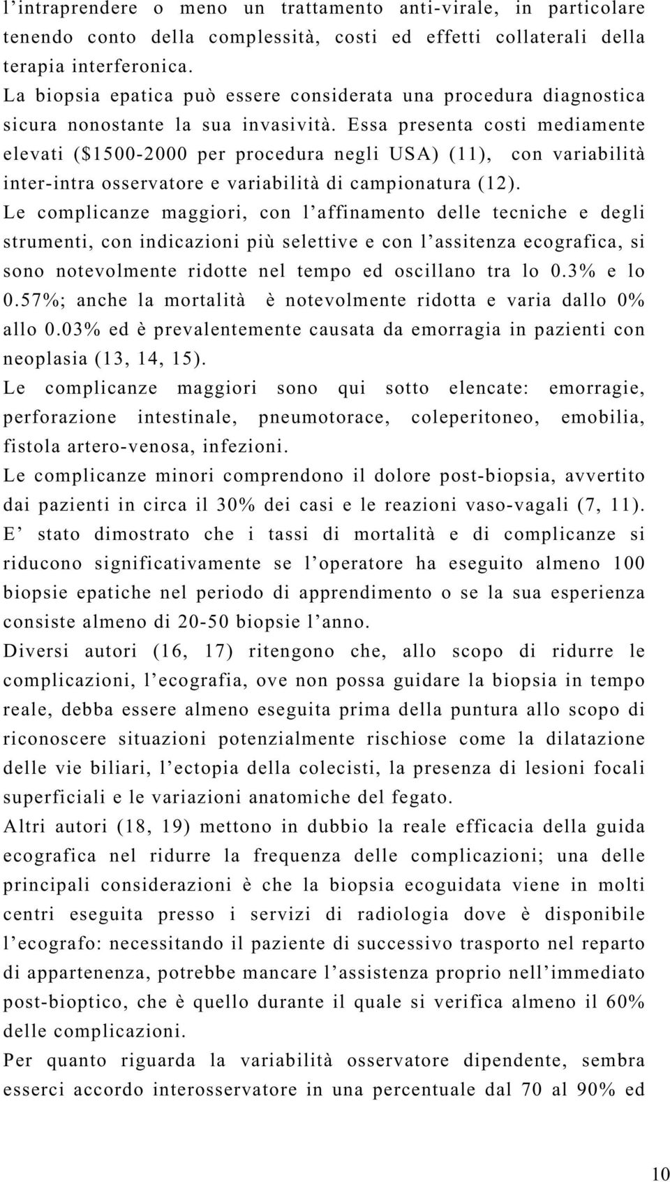 Essa presenta costi mediamente elevati ($1500-2000 per procedura negli USA) (11), con variabilità inter-intra osservatore e variabilità di campionatura (12).