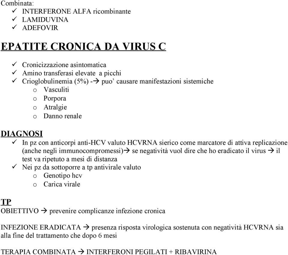 negatività vul dire che h eradicat il virus il test va ripetut a mesi di distanza Nei pz da sttprre a tp antivirale valut Gentip hcv Carica virale TP OBIETTIVO prevenire cmplicanze