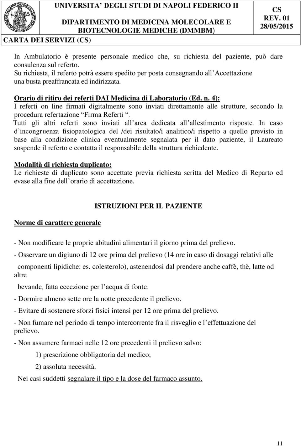 4): I referti on line firmati digitalmente sono inviati direttamente alle strutture, secondo la procedura refertazione Firma Referti.