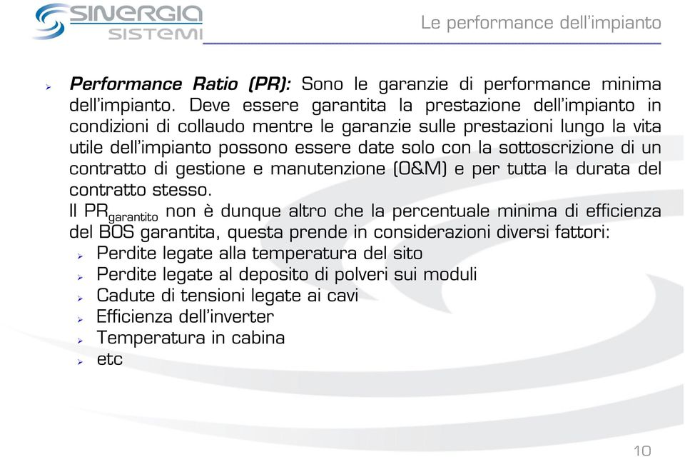 la sottoscrizione di un contratto di gestione e manutenzione (O&M) e per tutta la durata del contratto stesso.