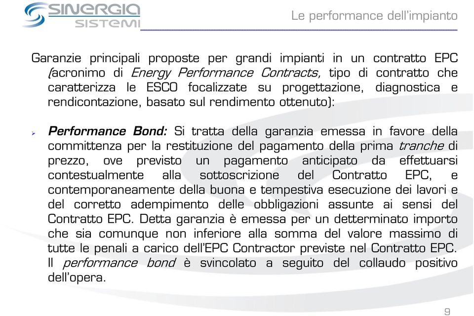 prima tranche di prezzo, ove previsto un pagamento anticipato da effettuarsi contestualmente alla sottoscrizione del Contratto EPC, e contemporaneamente della buona e tempestiva esecuzione dei lavori