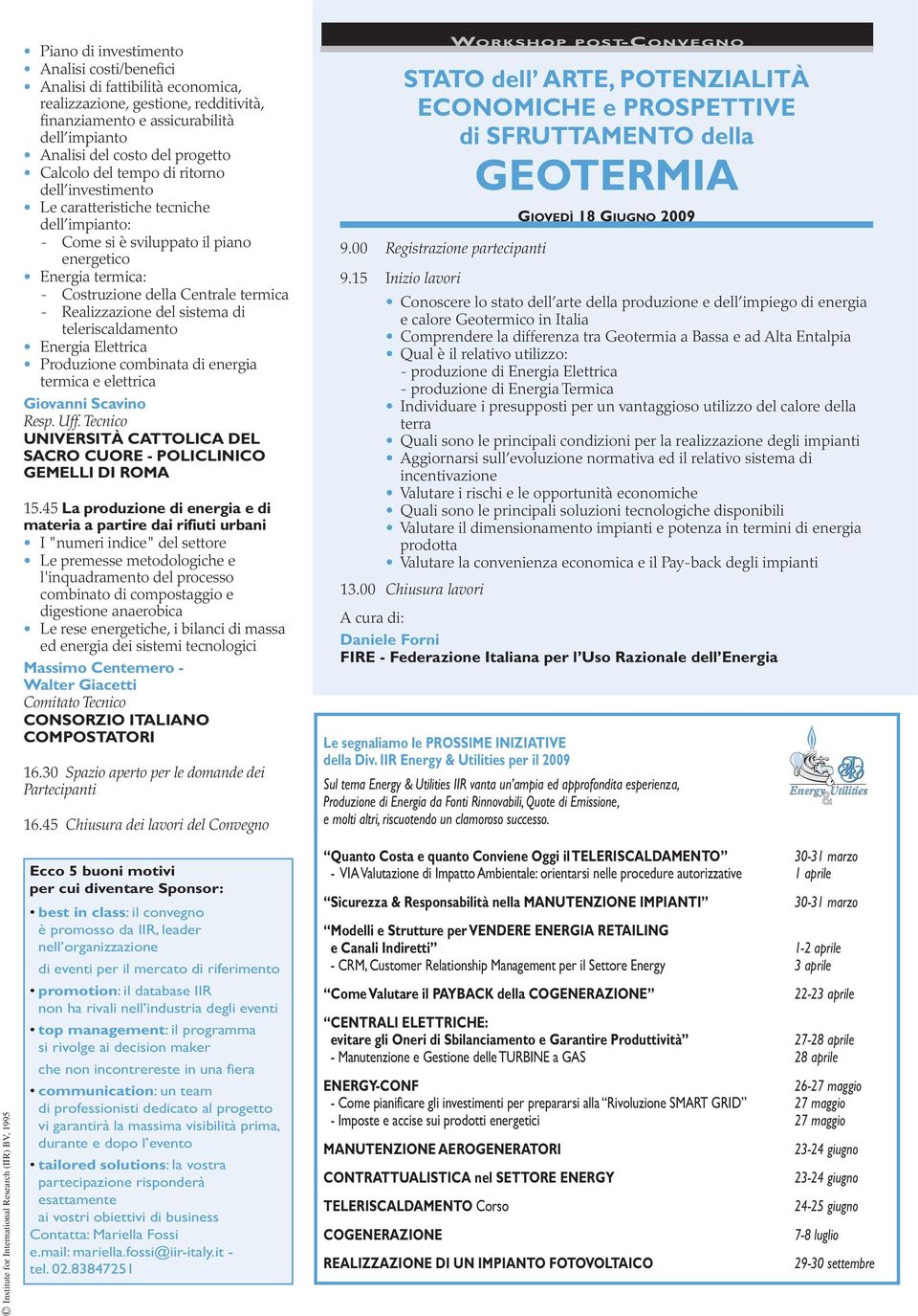 Realizzazione del sistema di teleriscaldamento Energia Elettrica Produzione combinata di energia termica e elettrica Giovanni Scavino Resp. Uff.