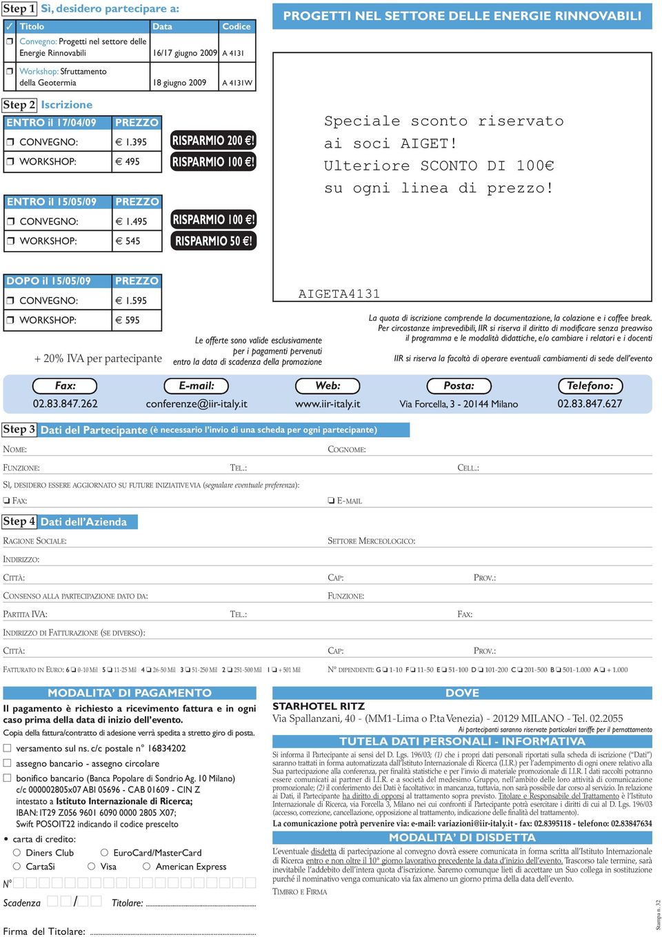 RISPARMIO 100! RISPARMIO 100! RISPARMIO 50! Se rimuove l etichetta, per favore inserisca qui sotto il codice riportato in etichetta. Grazie DOPO il 15/05/09 PREZZO CONVEGNO: 1.