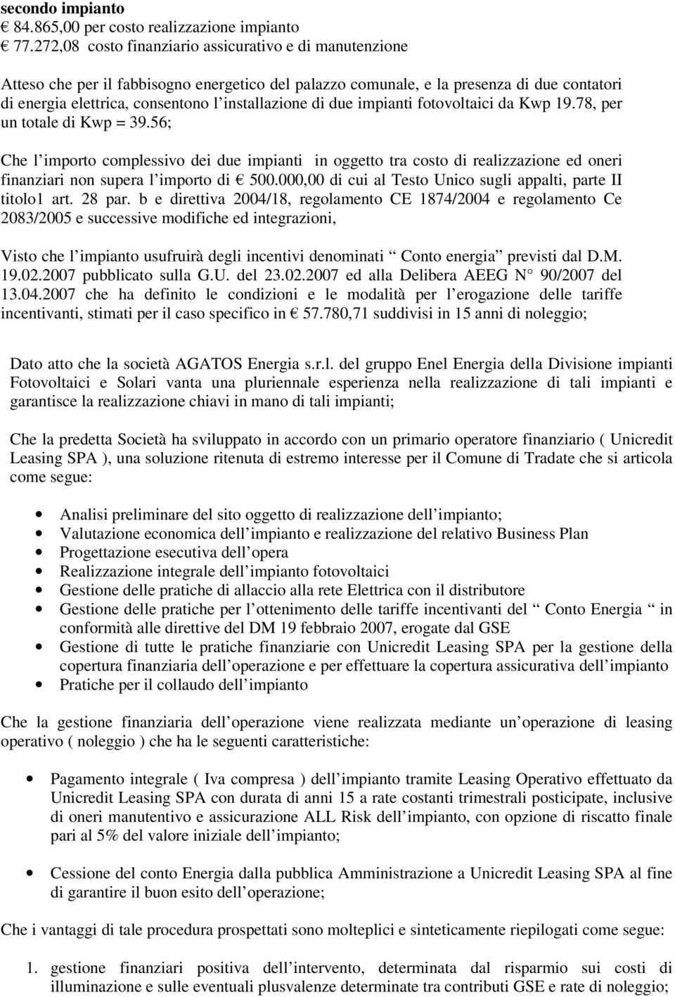 di due impianti fotovoltaici da Kwp 19.78, per un totale di Kwp = 39.