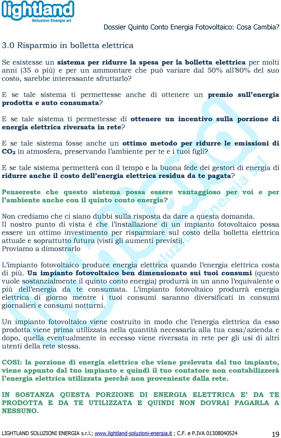 E se tale sistema ti permettesse anche di ottenere un premio sull energia prodotta e auto consumata?