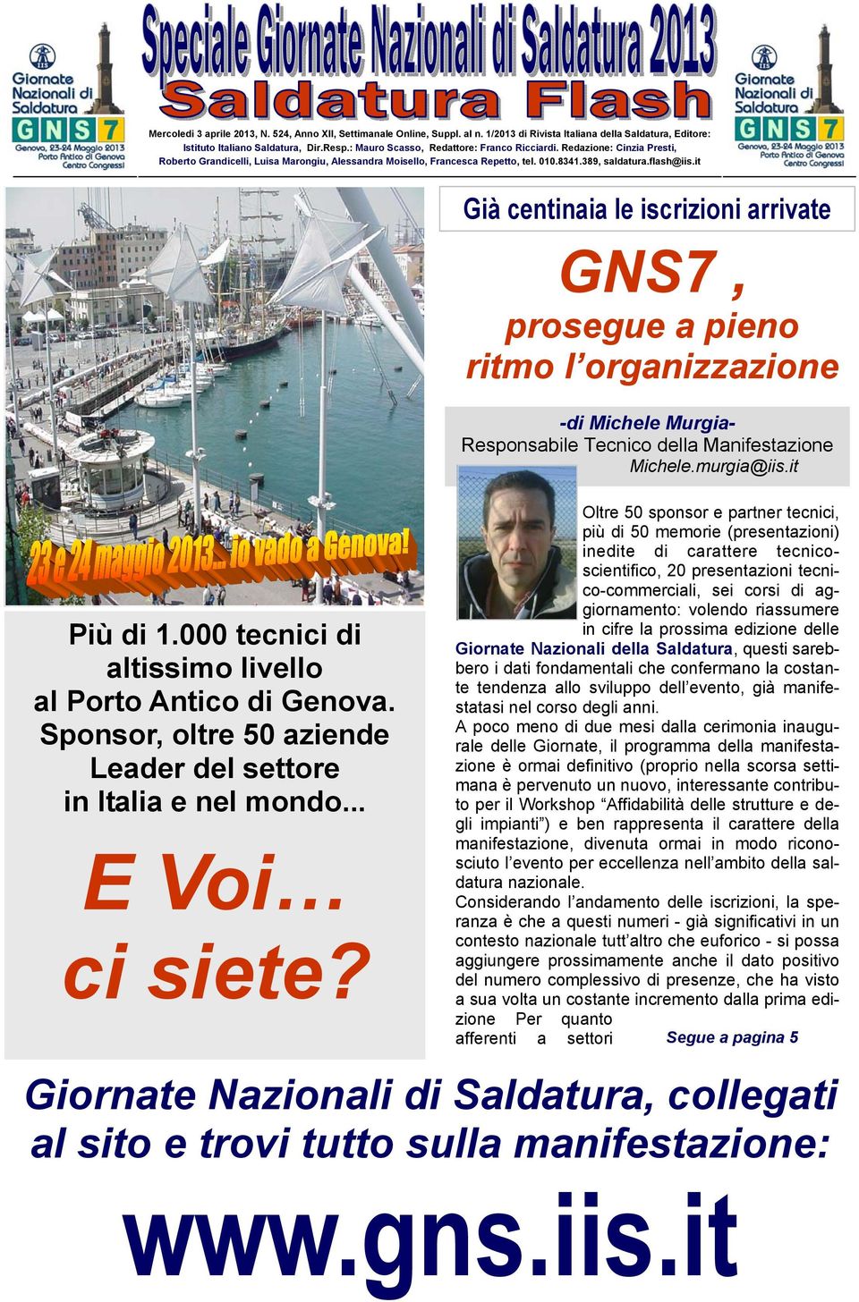 it Già centinaia le iscrizioni arrivate GNS7, prosegue a pieno ritmo l organizzazione -di Michele Murgia- Responsabile Tecnico della Manifestazione Michele.murgia@iis.it Più di 1.