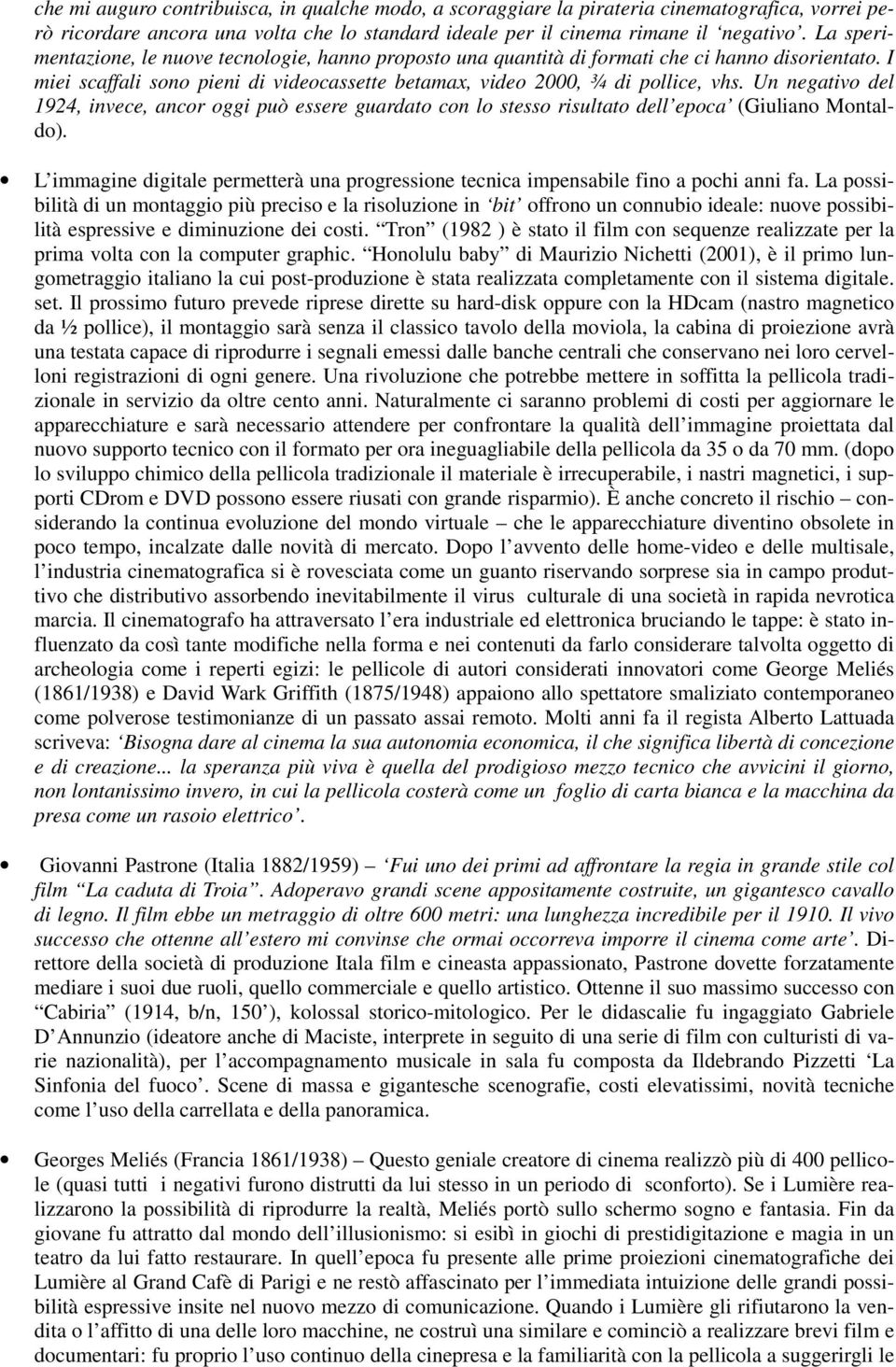 Un negativo del 1924, invece, ancor oggi può essere guardato con lo stesso risultato dell epoca (Giuliano Montaldo).