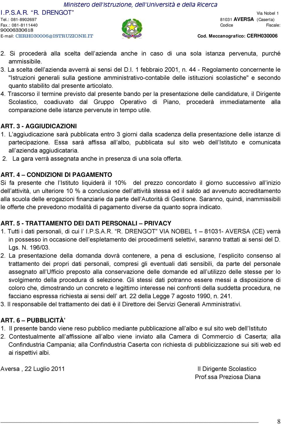 Trascorso il termine previsto dal presente bando per la presentazione delle candidature, il Dirigente Scolastico, coadiuvato dal Gruppo Operativo di Piano, procederà immediatamente alla comparazione