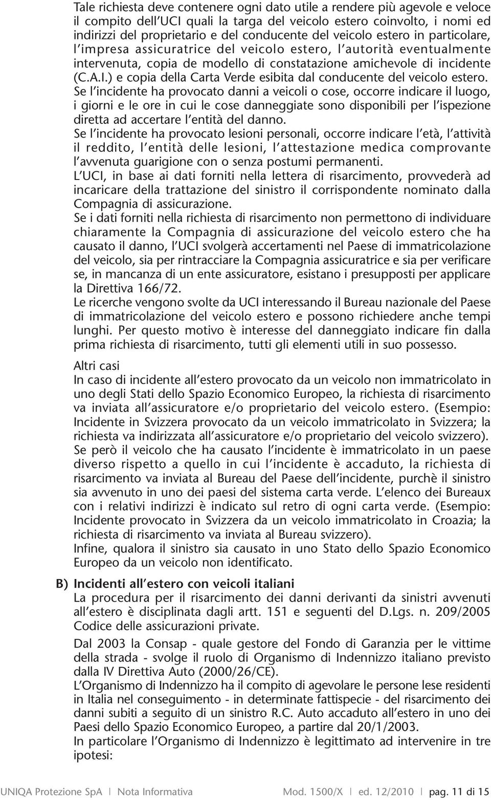 ) e copia della Carta Verde esibita dal conducente del veicolo estero.