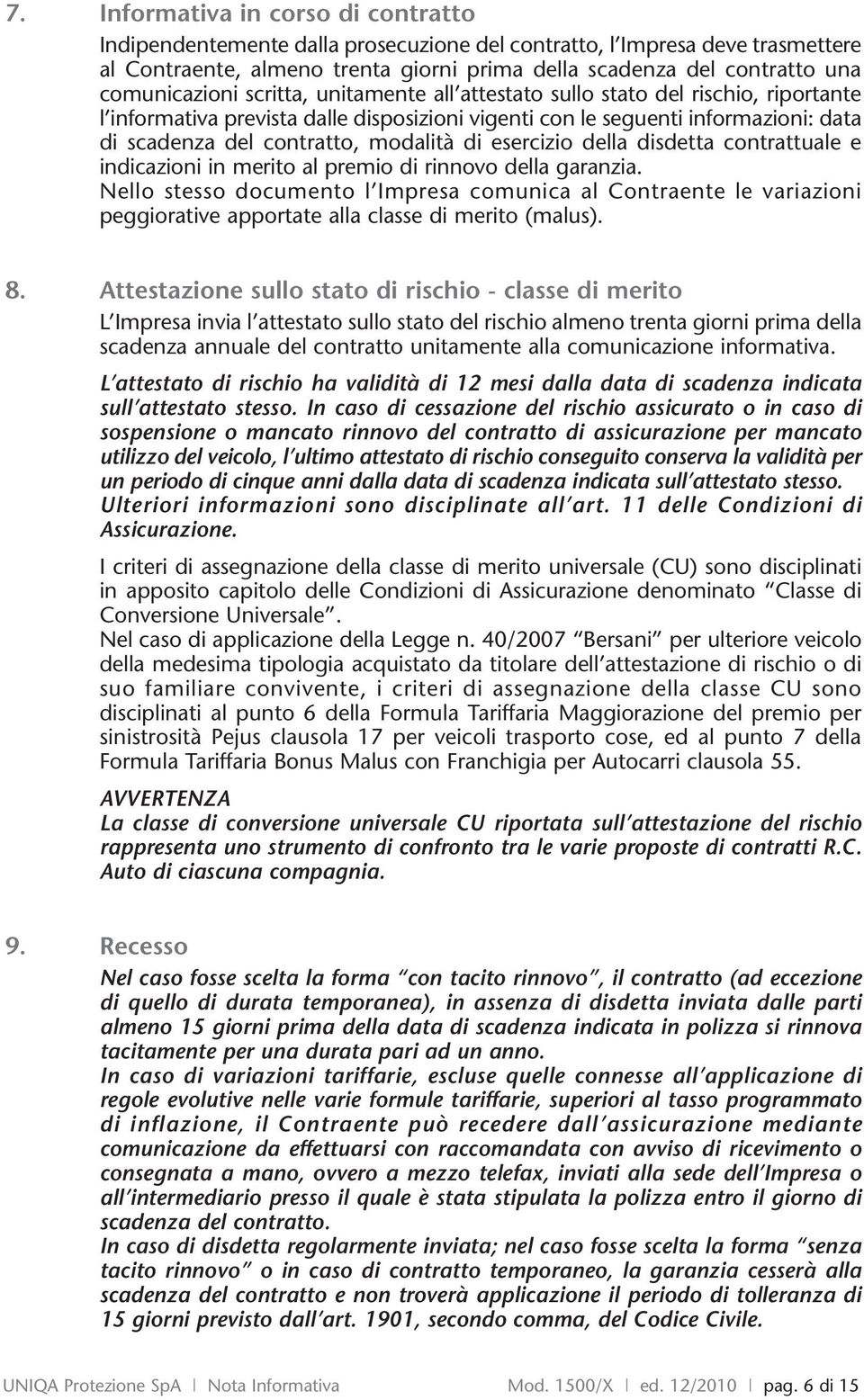 modalità di esercizio della disdetta contrattuale e indicazioni in merito al premio di rinnovo della garanzia.