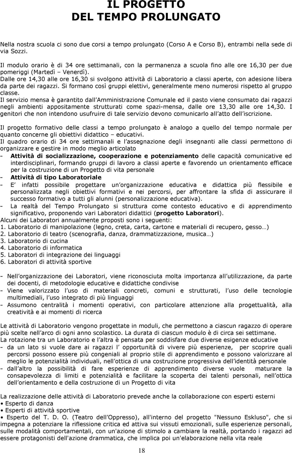 Dalle ore 14,30 alle ore 16,30 si svolgono attività di Laboratorio a classi aperte, con adesione libera da parte dei ragazzi.