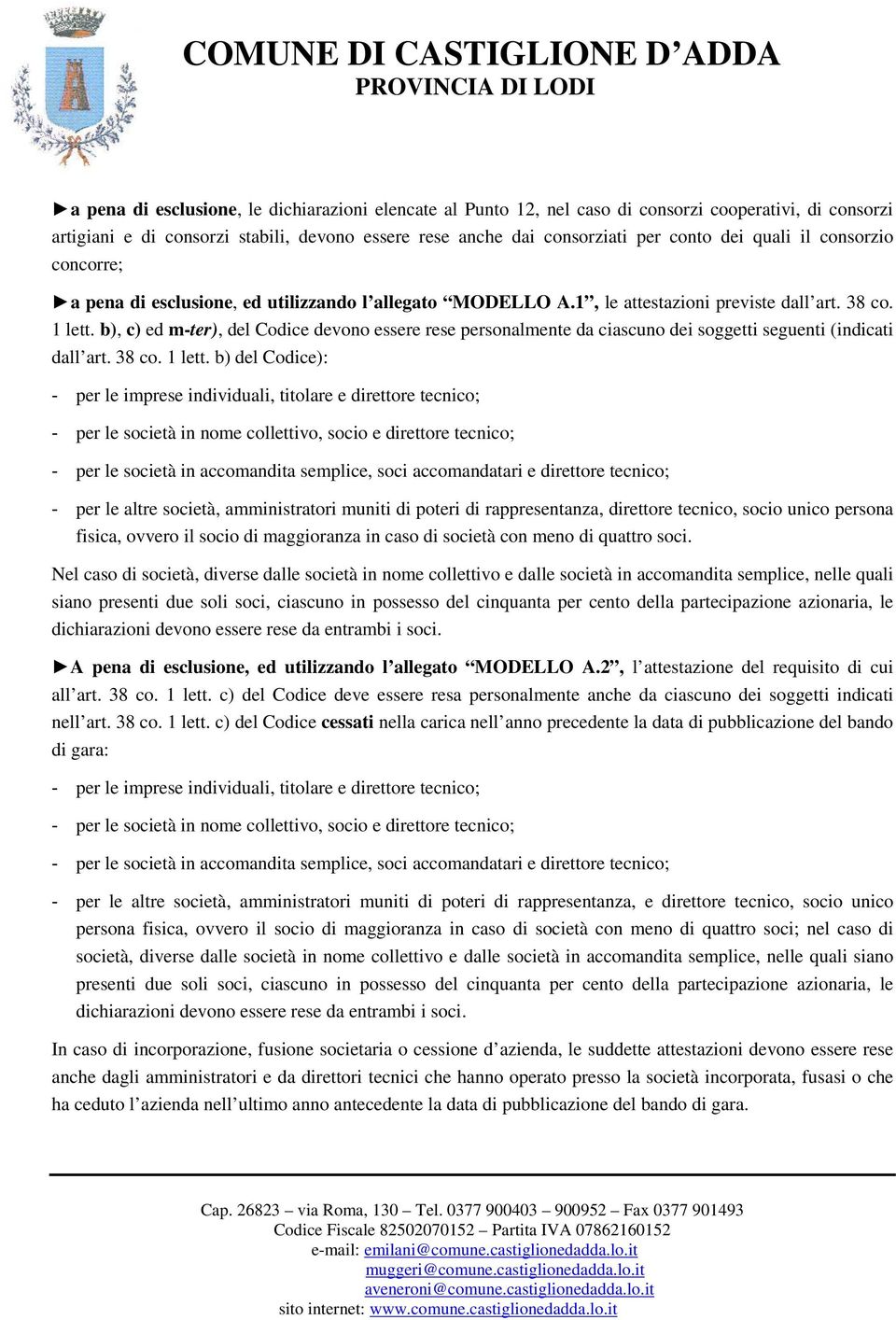 b), c) ed m-ter), del Codice devono essere rese personalmente da ciascuno dei soggetti seguenti (indicati dall art. 38 co. 1 lett.