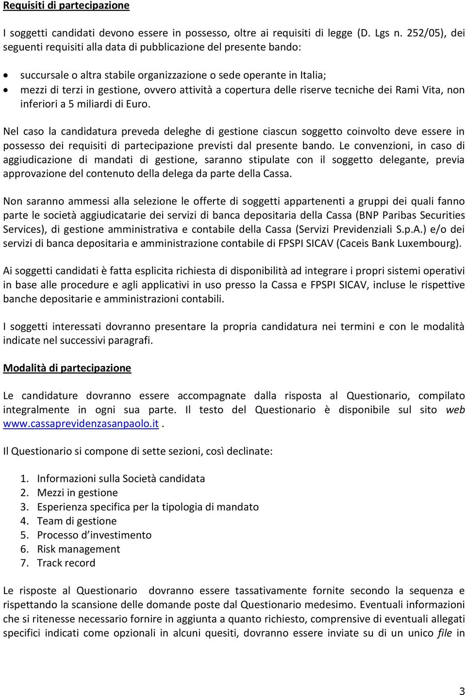 copertura delle riserve tecniche dei Rami Vita, non inferiori a 5 miliardi di Euro.