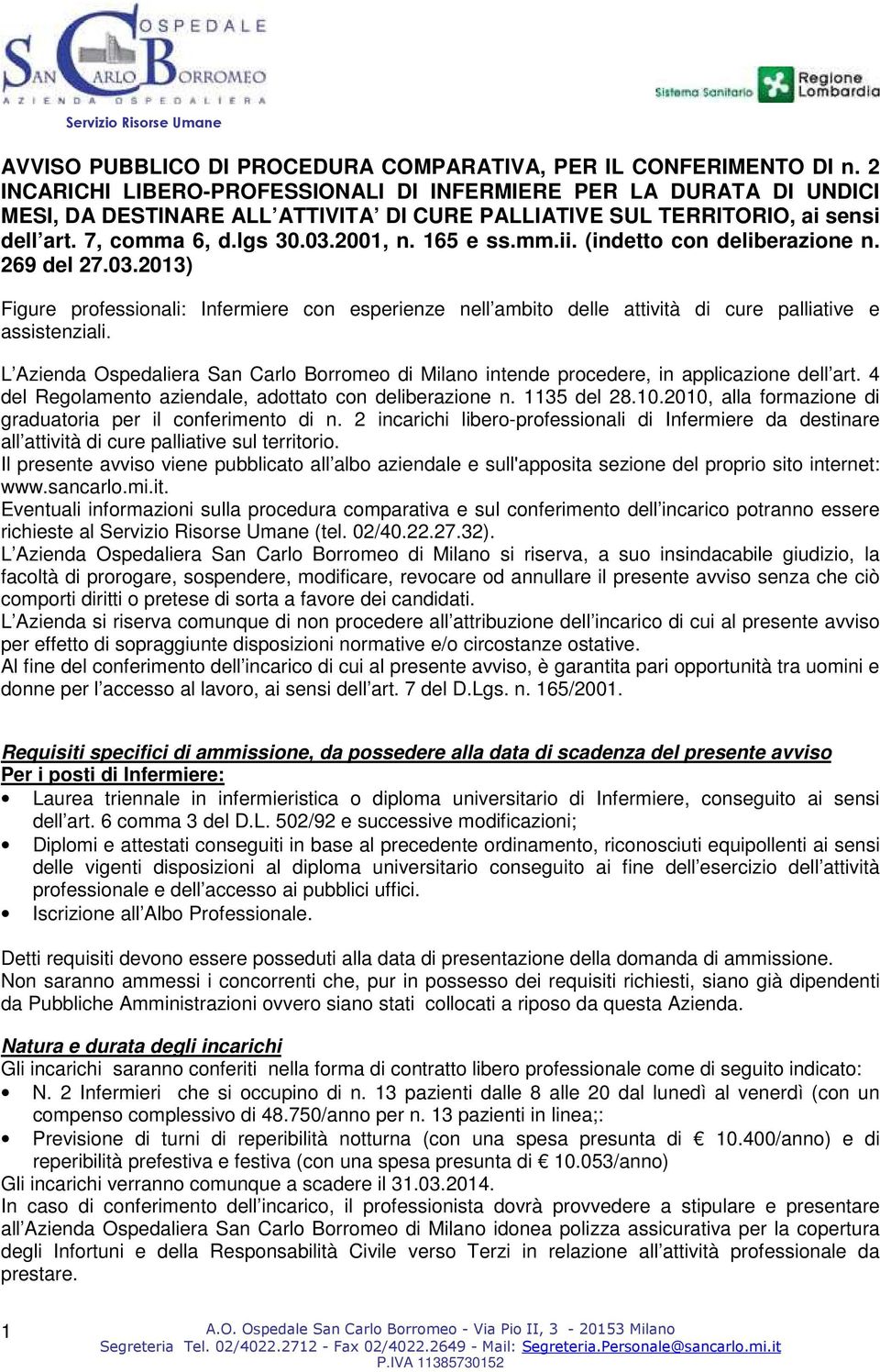 mm.ii. (indetto con deliberazione n. 269 del 27.03.2013) Figure professionali: Infermiere con esperienze nell ambito delle attività di cure palliative e assistenziali.