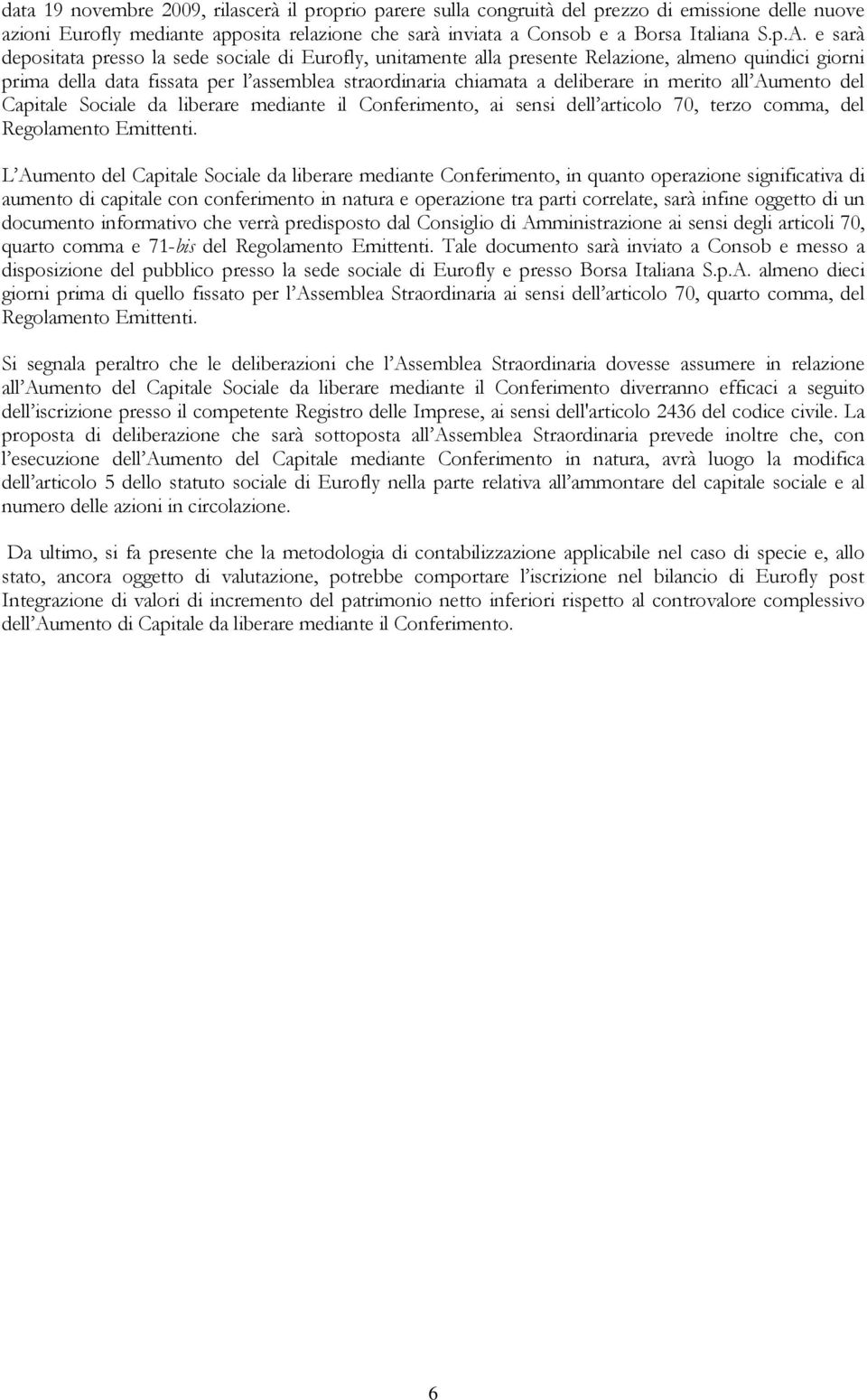 all Aumento del Capitale Sociale da liberare mediante il Conferimento, ai sensi dell articolo 70, terzo comma, del Regolamento Emittenti.