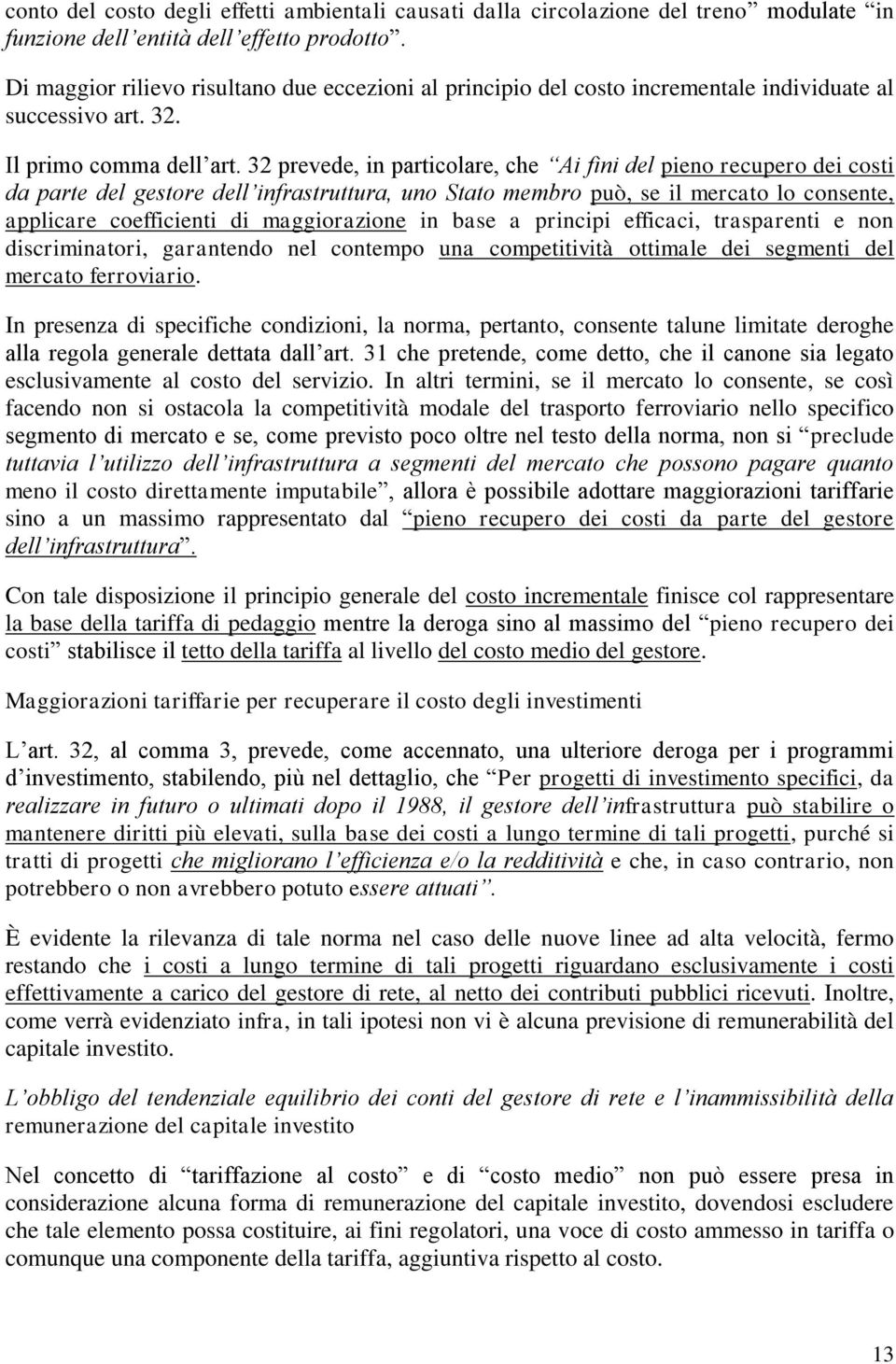 32 prevede, in particolare, che Ai fini del pieno recupero dei costi da parte del gestore dell infrastruttura, uno Stato membro può, se il mercato lo consente, applicare coefficienti di maggiorazione