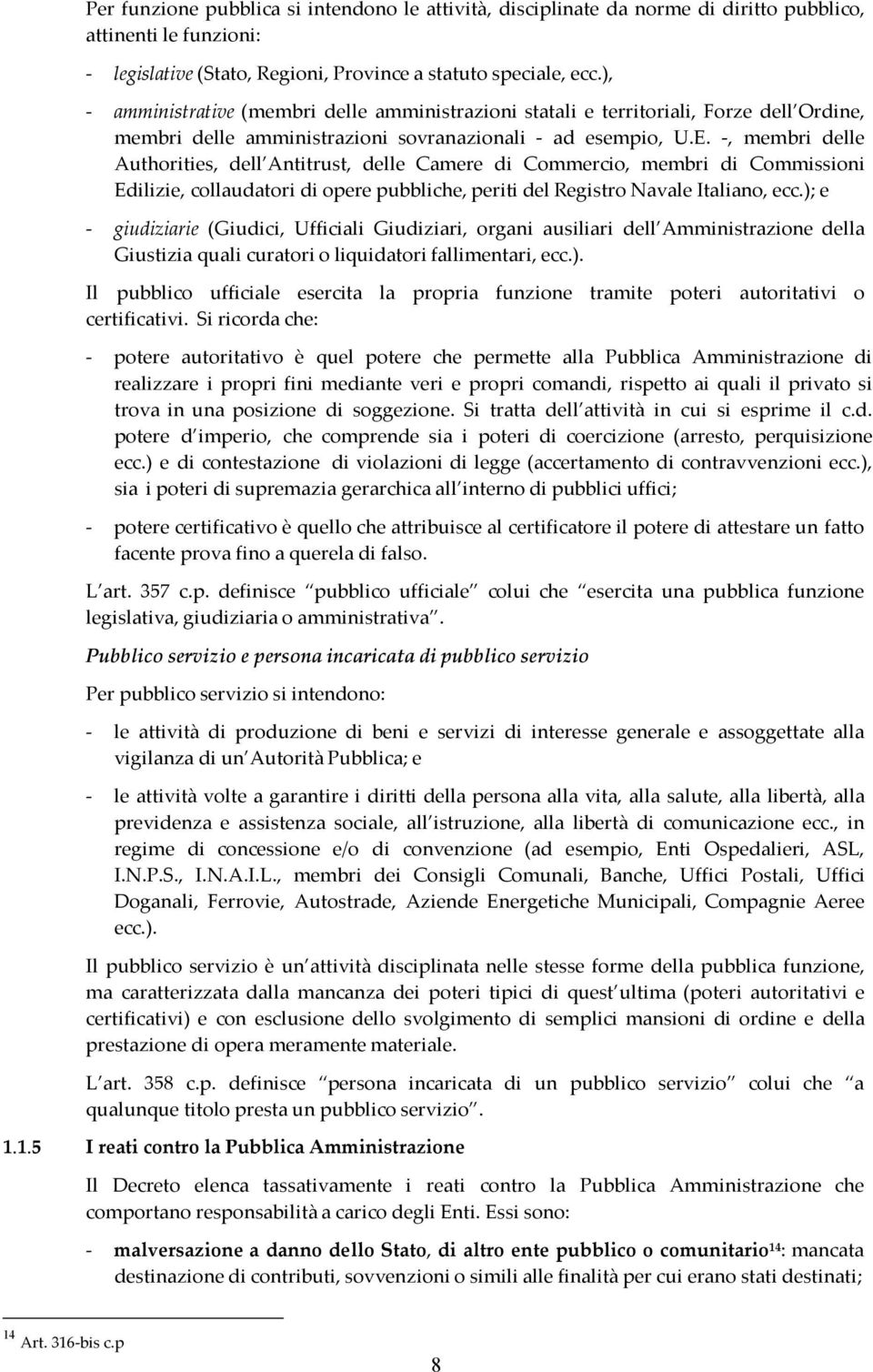 -, membri delle Authrities, dell Antitrust, delle Camere di Cmmerci, membri di Cmmissini Edilizie, cllaudatri di pere pubbliche, periti del Registr Navale Italian, ecc.