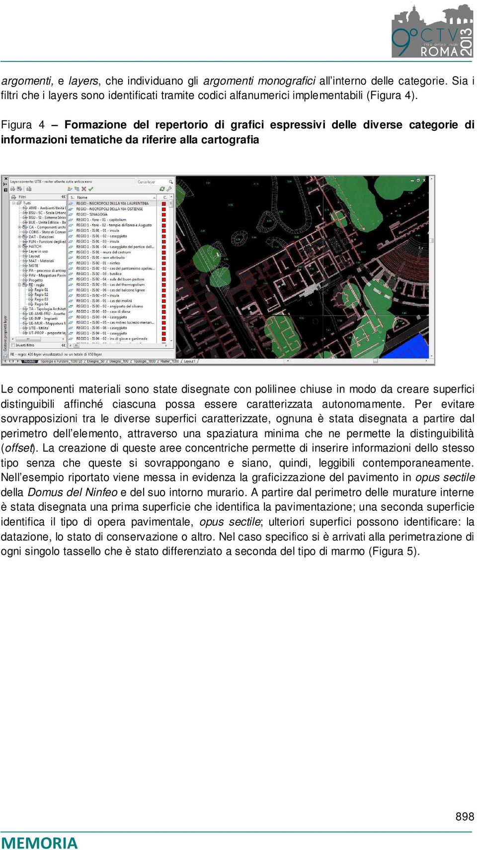 chiuse in modo da creare superfici distinguibili affinché ciascuna possa essere caratterizzata autonomamente.