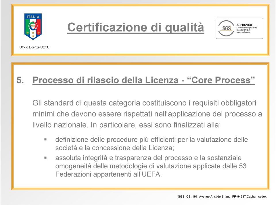 In particolare, essi sono finalizzati alla: definizione delle procedure più efficienti per la valutazione delle società e la