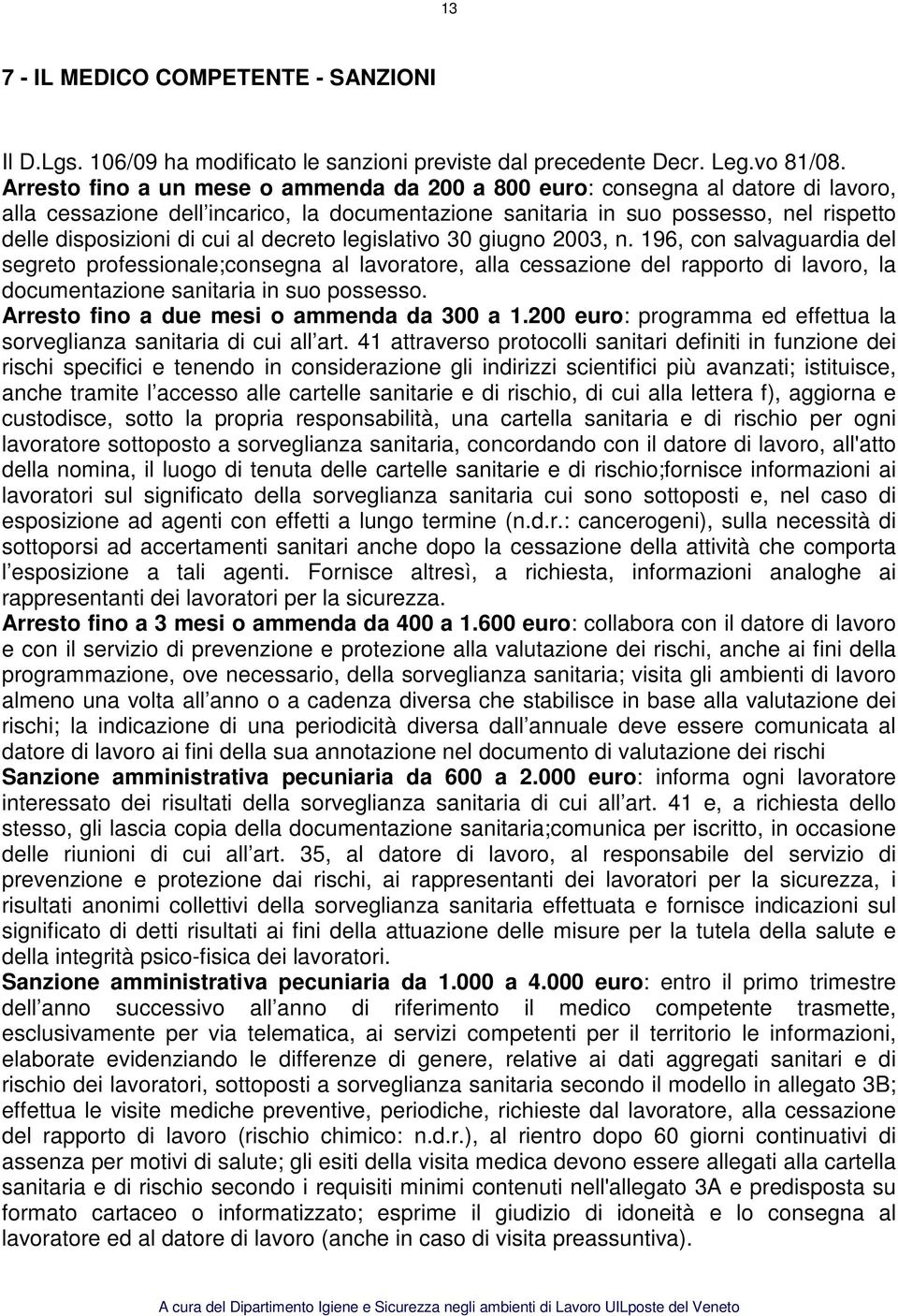 decreto legislativo 30 giugno 2003, n. 196, con salvaguardia del segreto professionale;consegna al lavoratore, alla cessazione del rapporto di lavoro, la documentazione sanitaria in suo possesso.