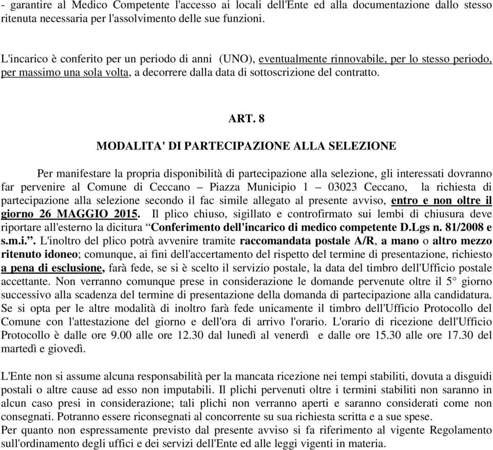 8 MODALITA' DI PARTECIPAZIONE ALLA SELEZIONE Per manifestare la propria disponibilità di partecipazione alla selezione, gli interessati dovranno far pervenire al Comune di Ceccano Piazza Municipio 1