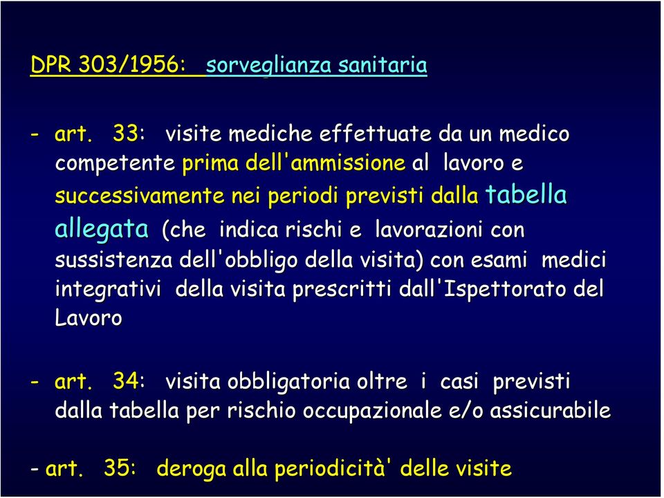 dalla tabella allegata (che indica rischi e lavorazioni con sussistenza dell'obbligo della visita) con esami medici integrativi